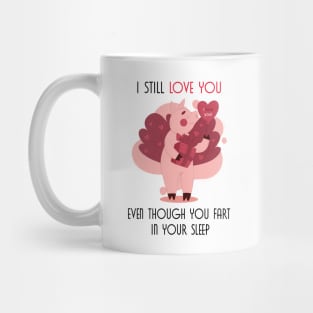 I Still Love You Even Though You Fart In Your Sleep Mug